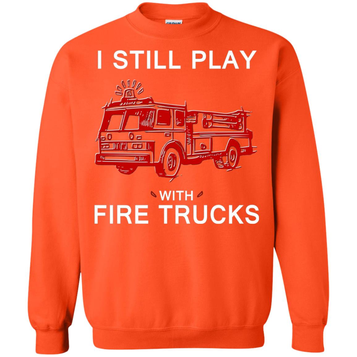 Inktee Store - I Still Play With Fire Trucks - Funny Firefighter Sweatshirt Image