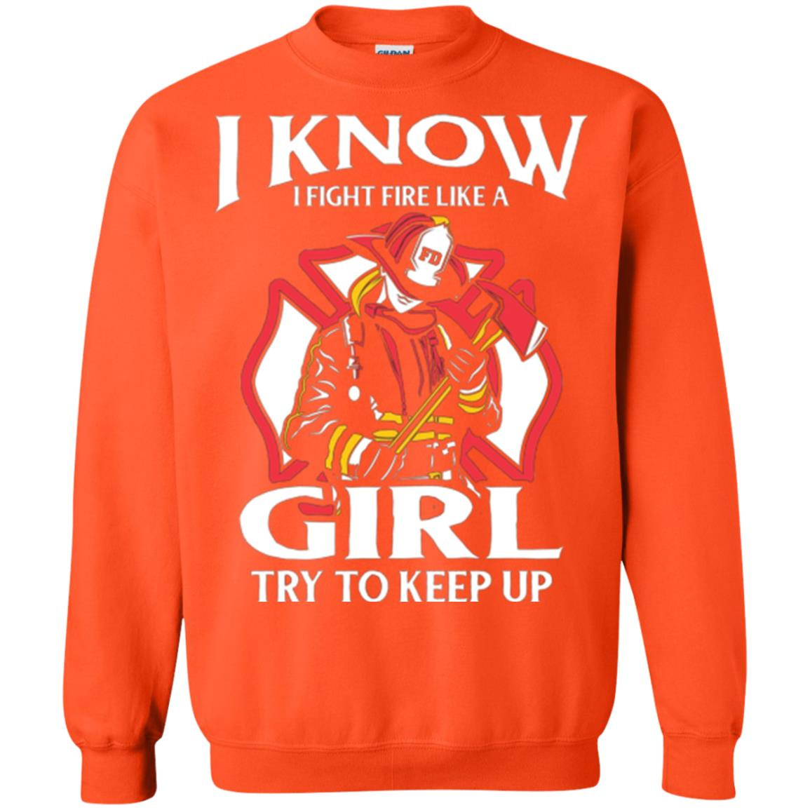Inktee Store - Firefighter Fight Fire Like A Girl Try To Keep Up Sweatshirt Image