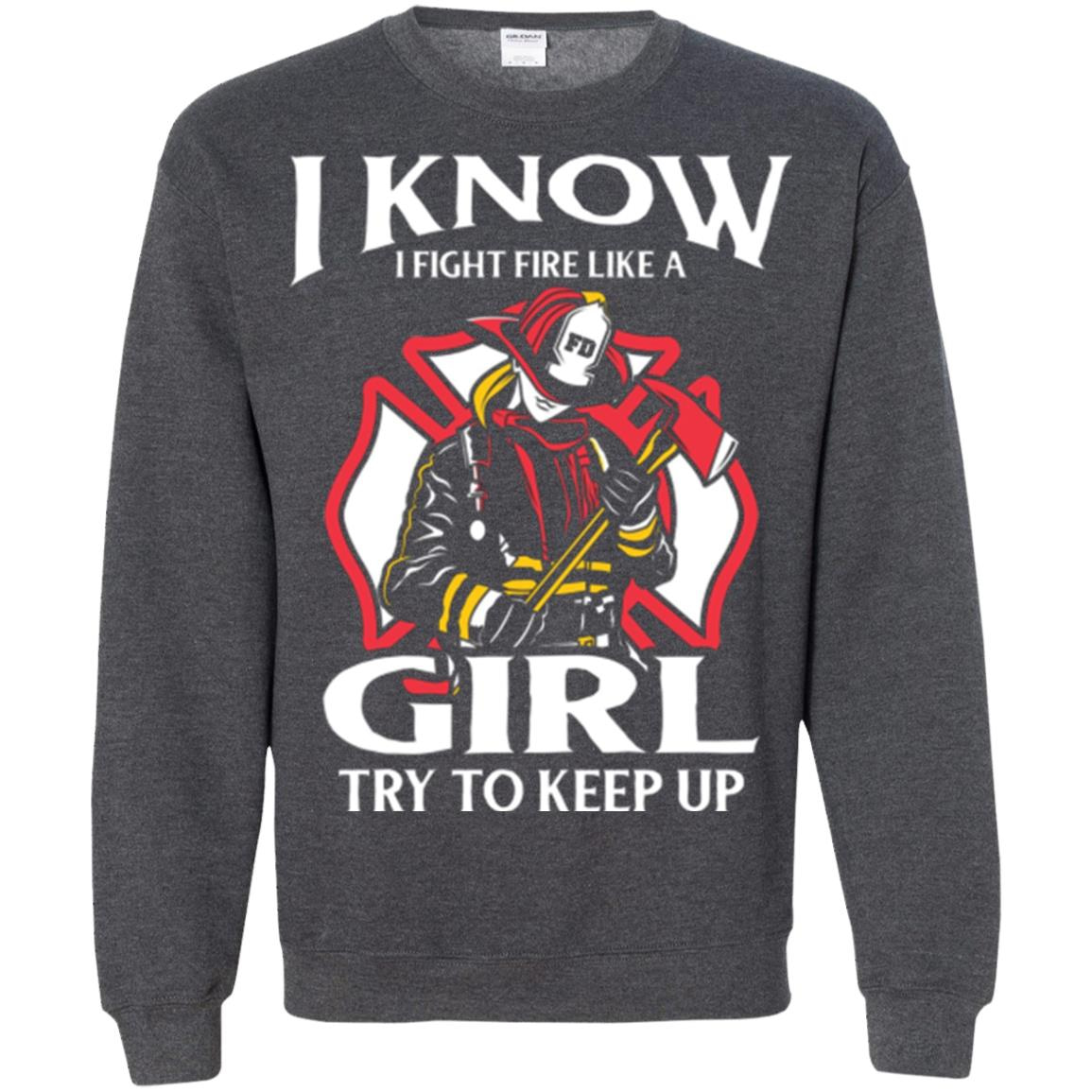 Inktee Store - Firefighter Fight Fire Like A Girl Try To Keep Up Sweatshirt Image