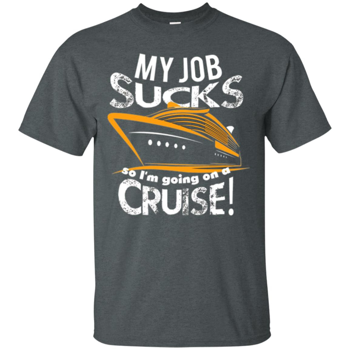 Inktee Store - My Job Sucks Im Going On A Cruise Men’s T-Shirt Image