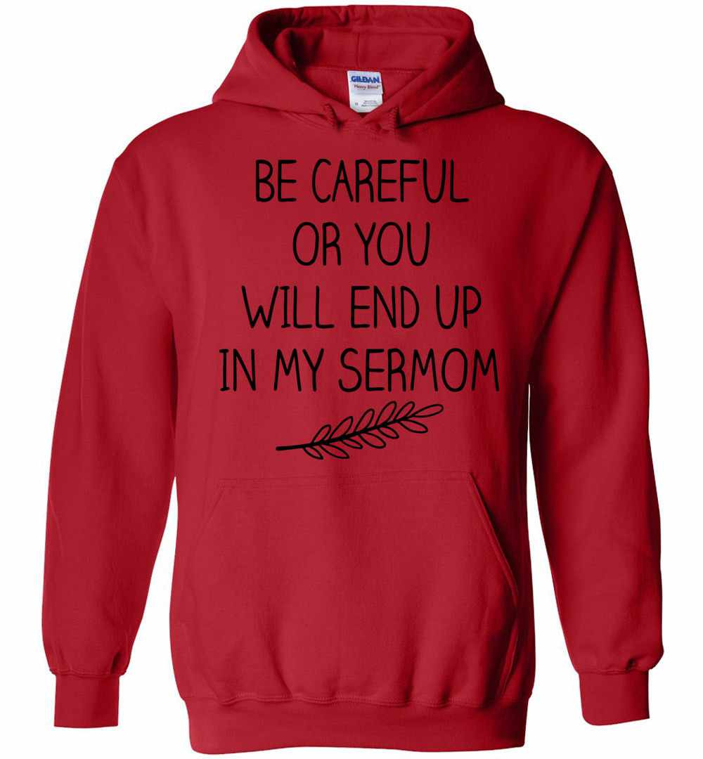 Inktee Store - Be Careful Or You Will End Up In My Sermom Hoodies Image
