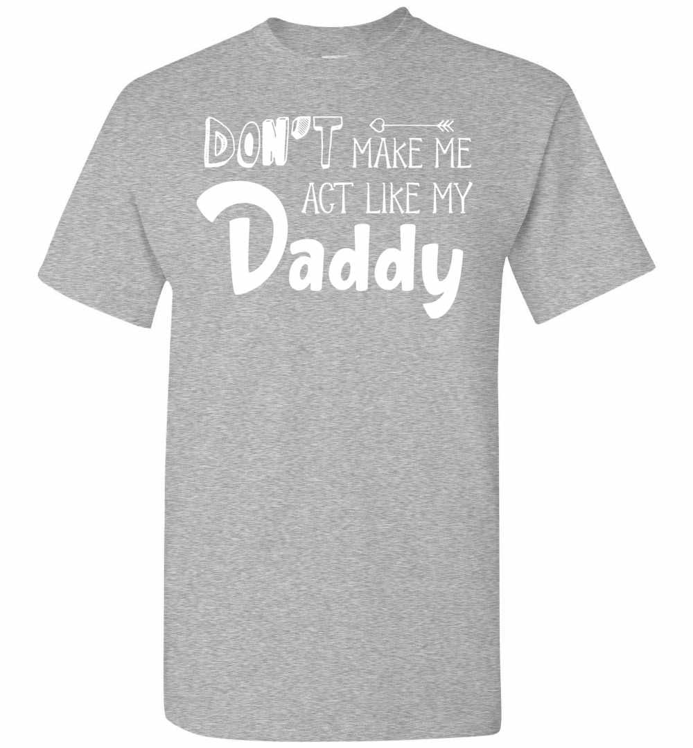 Inktee Store - Don'T Make Me Act Like My Daddy Men'S T-Shirt Image