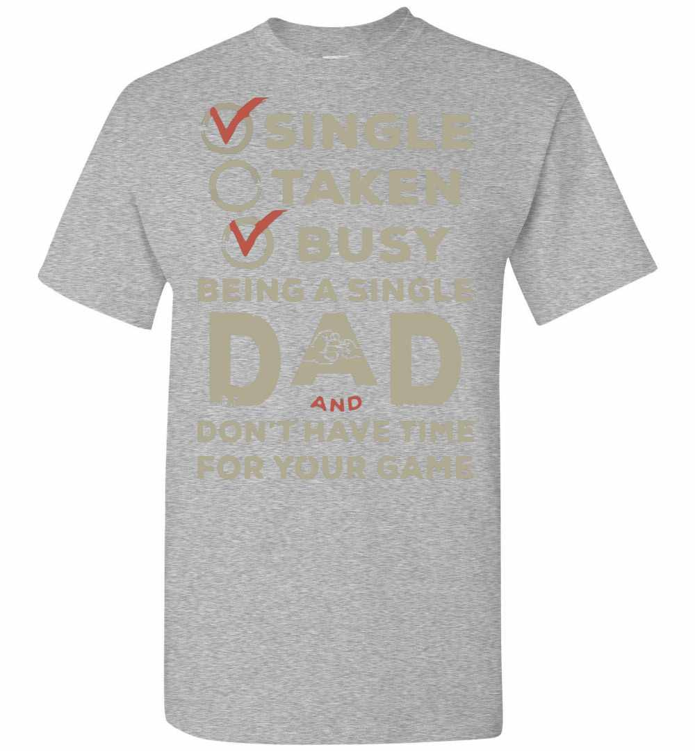 Inktee Store - Single Taken Busy Being A Single Dad And Don'T Have Time Men'S T-Shirt Image