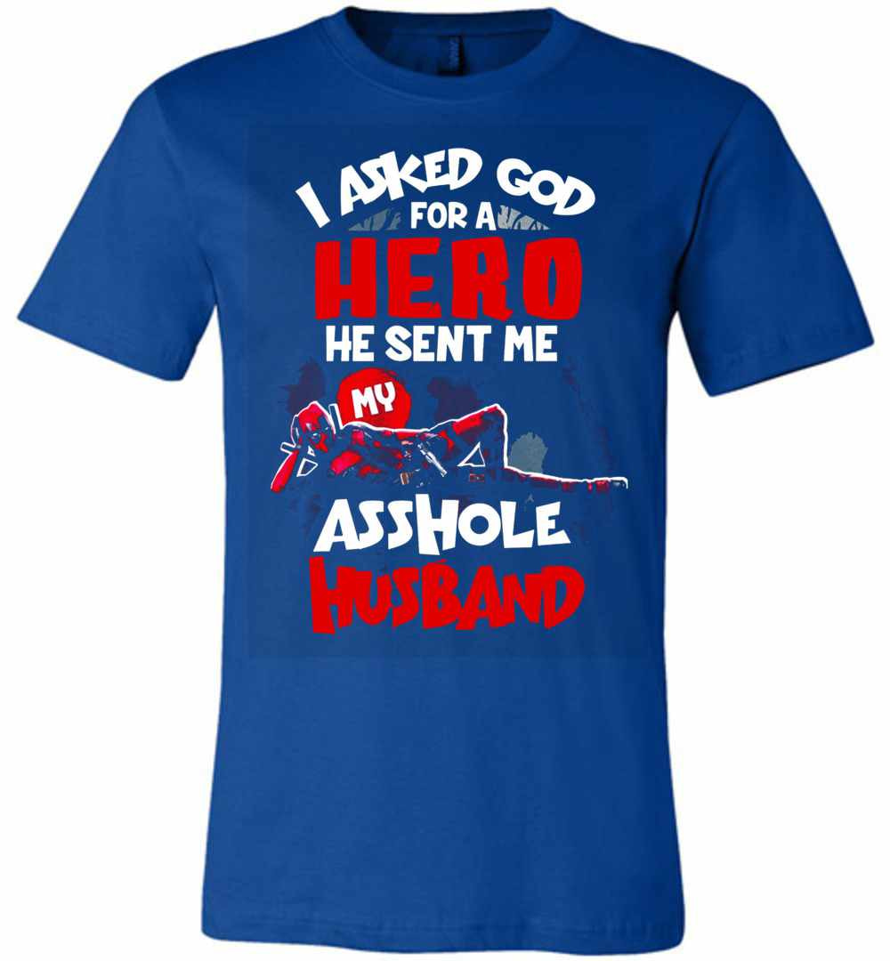 Inktee Store - Deadpool I Asked God For A Hero He Sent Me My Asshole Premium T-Shirt Image