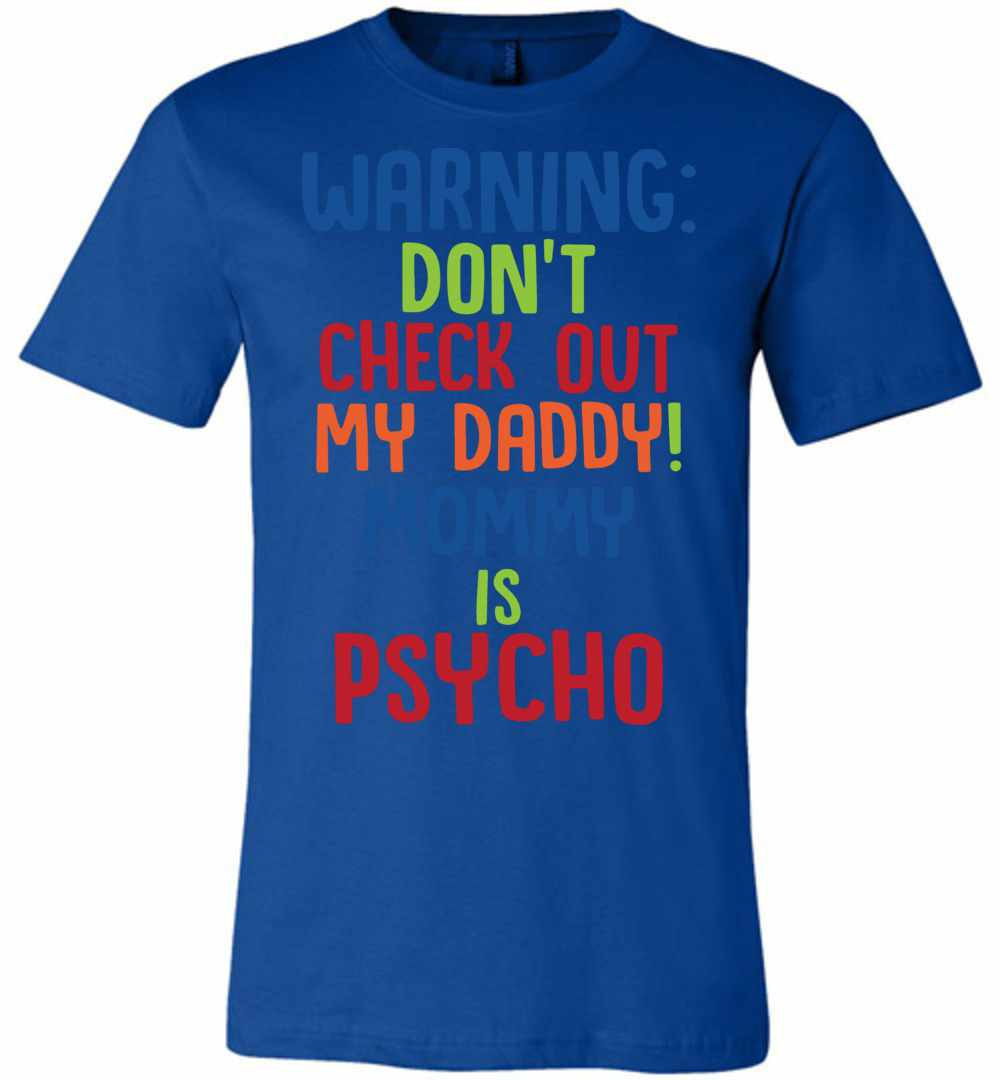 Inktee Store - Warning Don'T Check Out Mt Daddy Mommy Is Psycho Premium T-Shirt Image