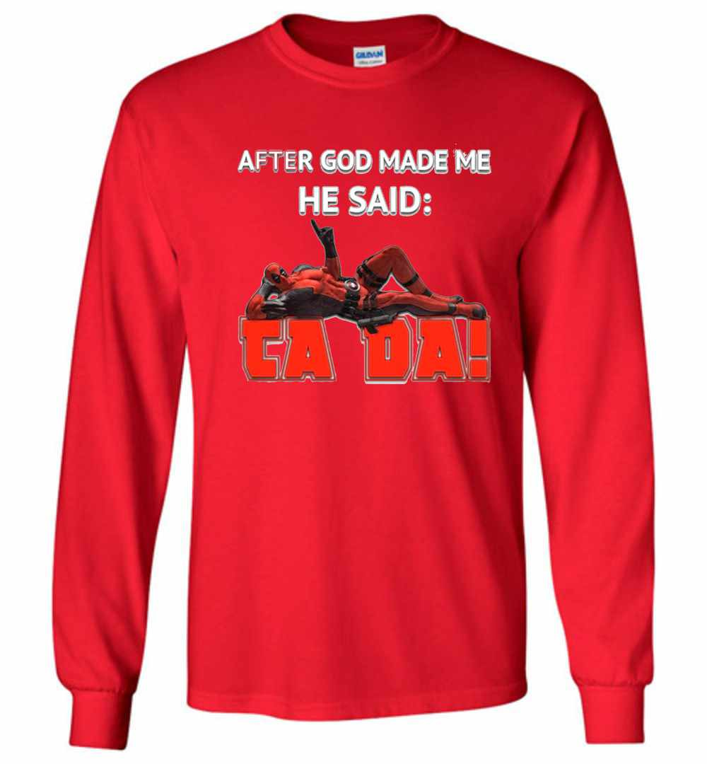 Inktee Store - Deadpool After God Made Me He Said Tada Long Sleeve T-Shirt Image