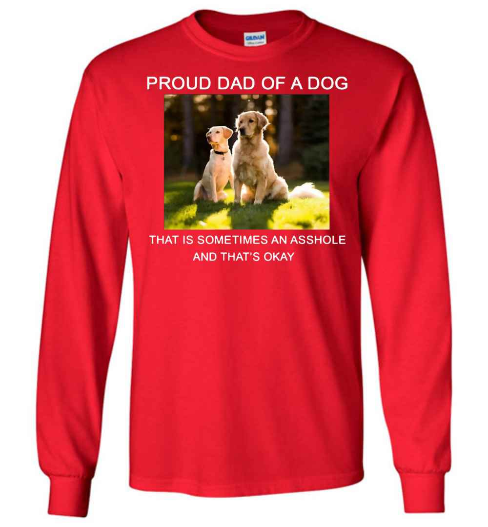 Inktee Store - Proud Dad Of A Dog That Is Sometimes An Asshole Long Sleeve T-Shirt Image