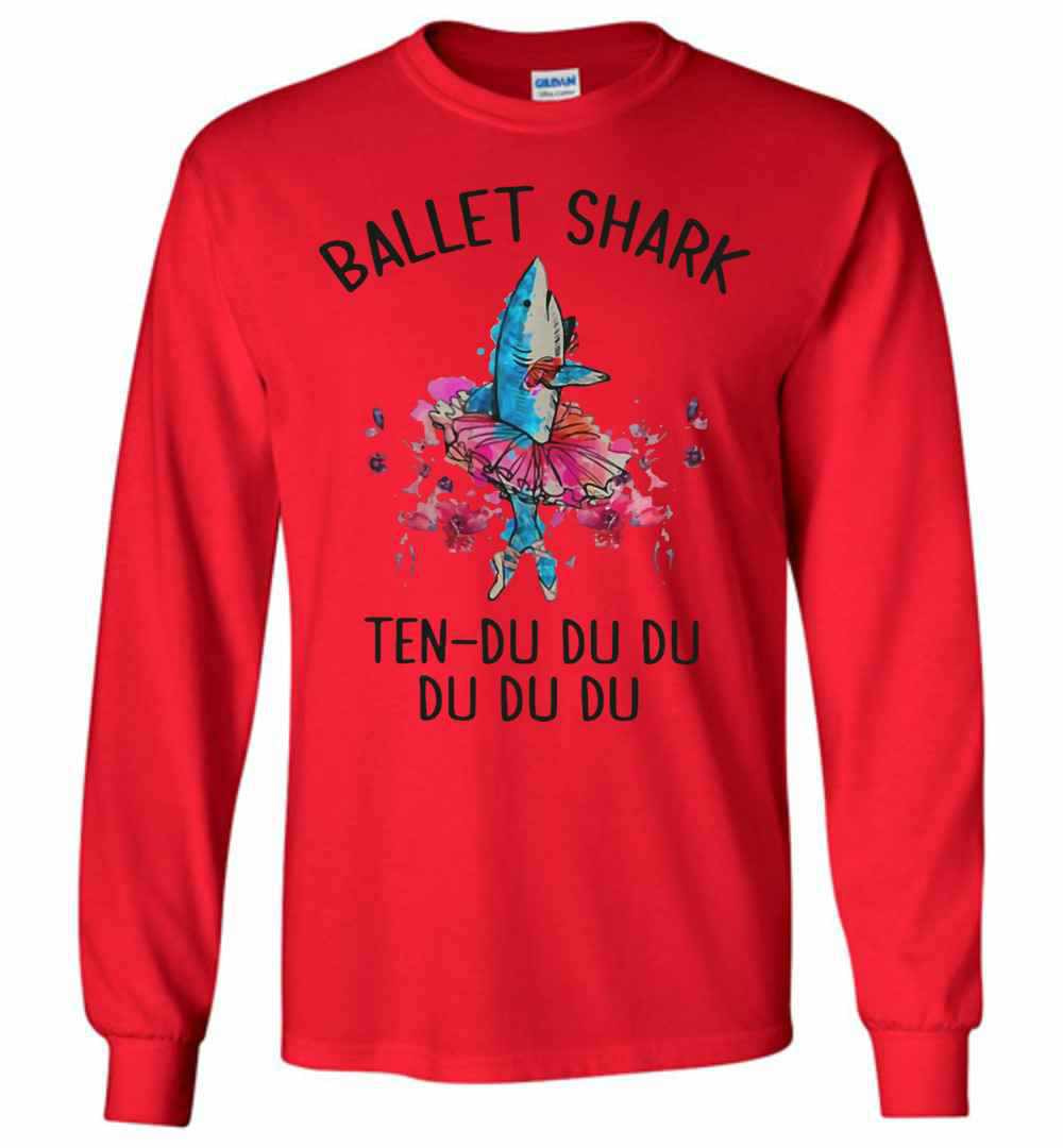 Inktee Store - Ballet Shark Ten-Du Du Du Du Du Du Long Sleeve T-Shirt Image