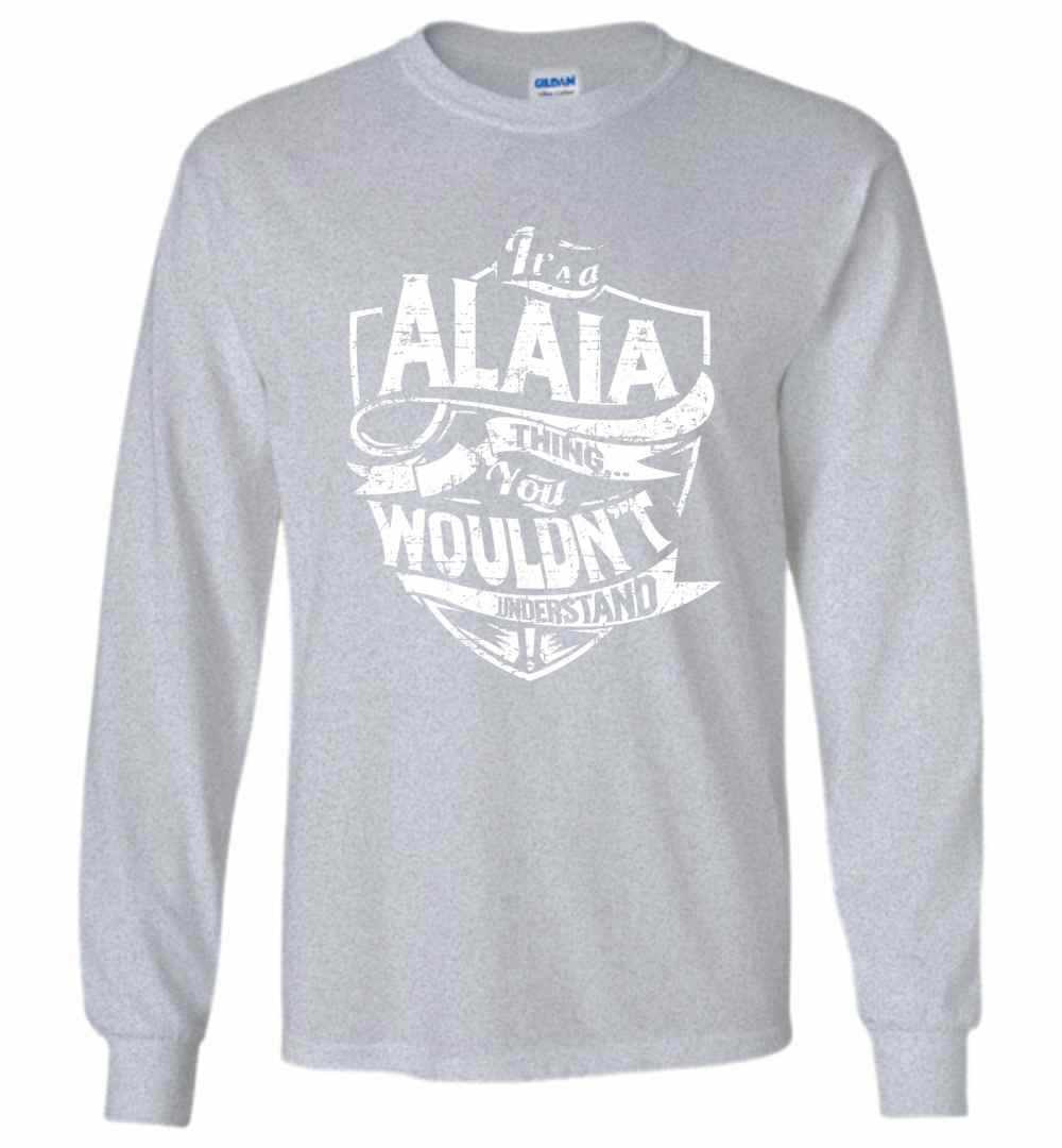 Inktee Store - It'S A Alaia Thing You Wouldn'T Understand Long Sleeve T-Shirt Image