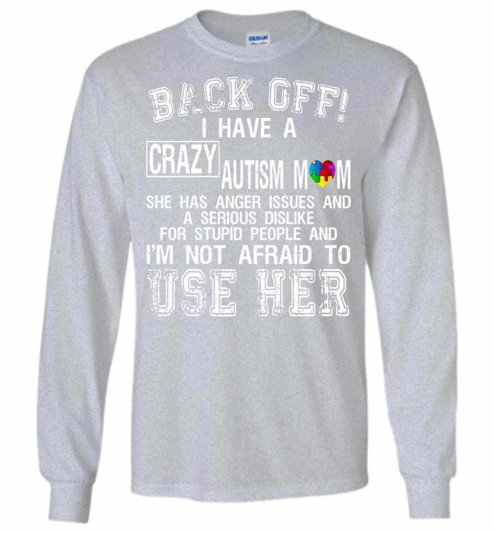 Inktee Store - Back Off I Have A Crazy Autism Mom I'M Not Afraid Long Sleeve T-Shirt Image