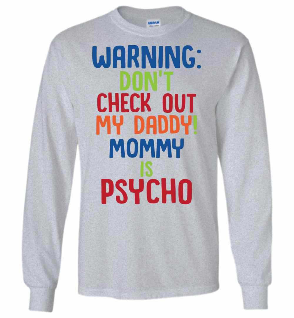 Inktee Store - Warning Don'T Check Out Mt Daddy Mommy Is Psycho Long Sleeve T-Shirt Image