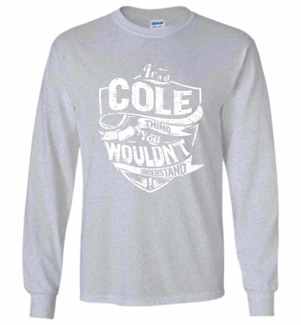 Inktee Store - It'S A Cole Thing You Wouldn'T Understand Long Sleeve T-Shirt Image