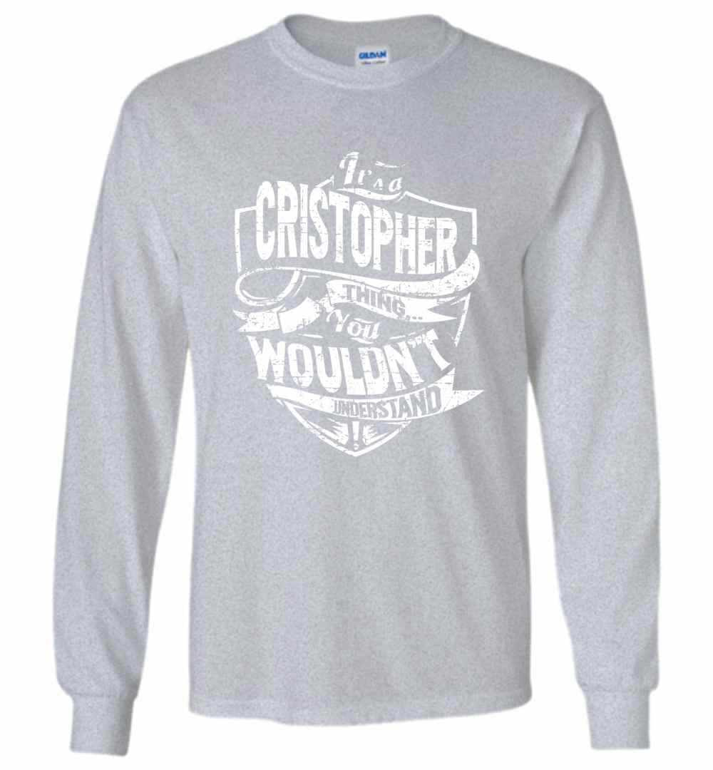 Inktee Store - It'S A Cristopher Thing You Wouldn'T Understand Long Sleeve T-Shirt Image