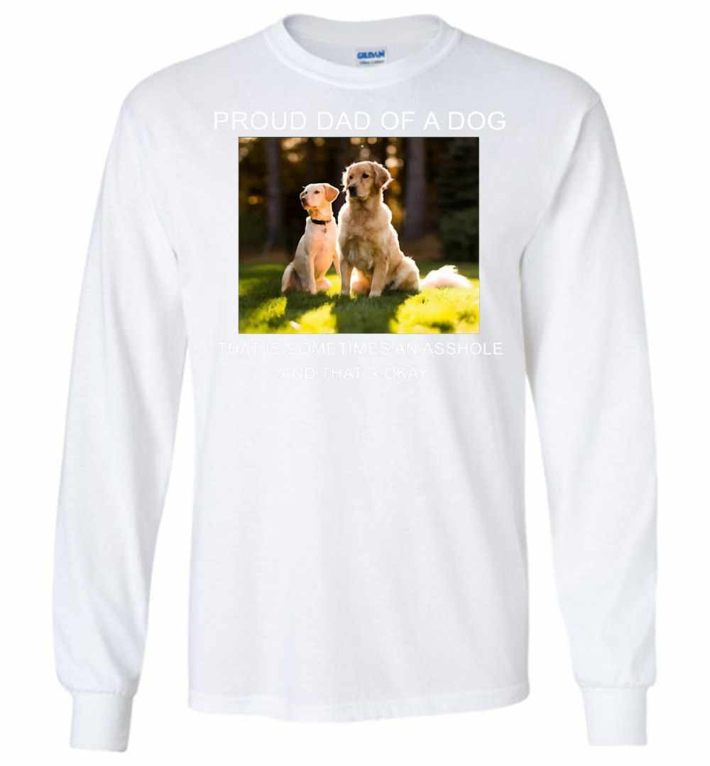 Inktee Store - Proud Dad Of A Dog That Is Sometimes An Asshole Long Sleeve T-Shirt Image