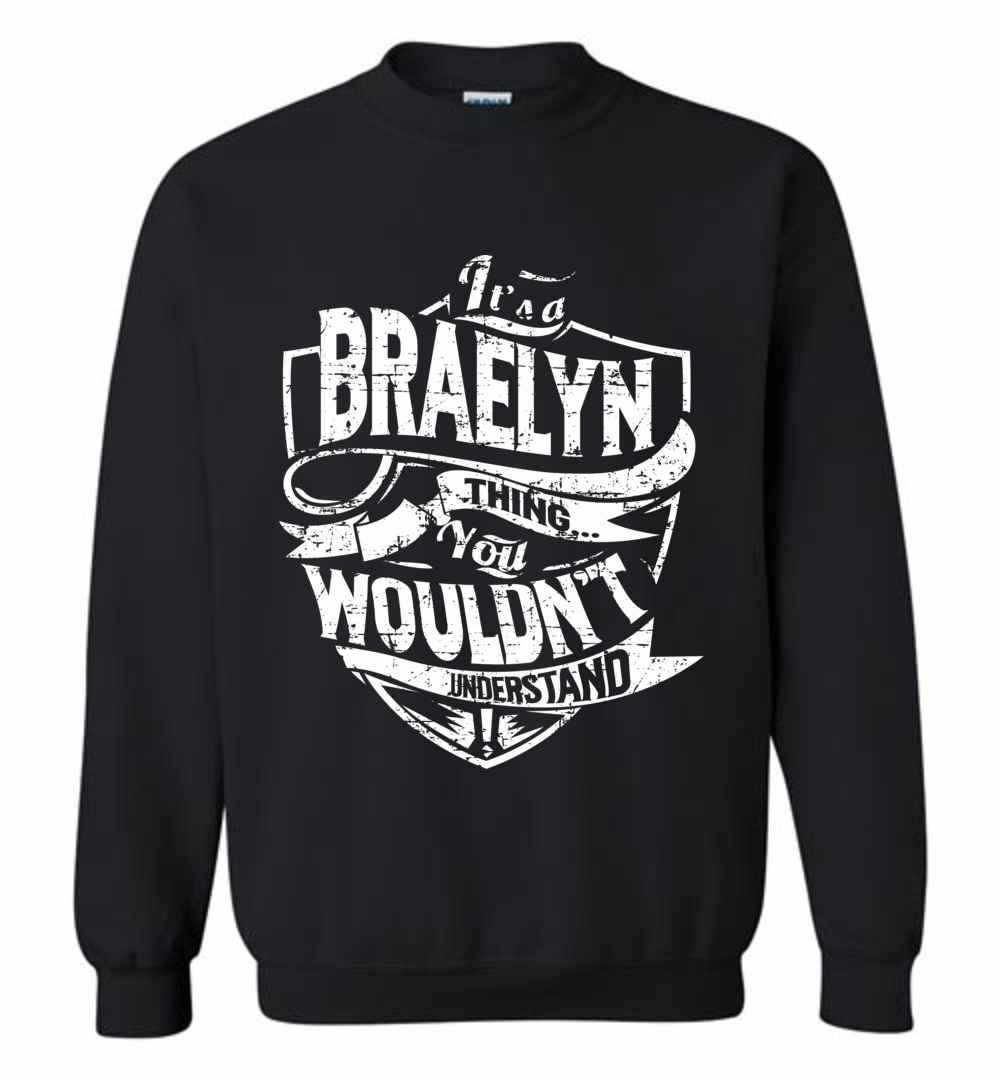 Inktee Store - It'S A Braelyn Thing You Wouldn'T Understand Sweatshirt Image