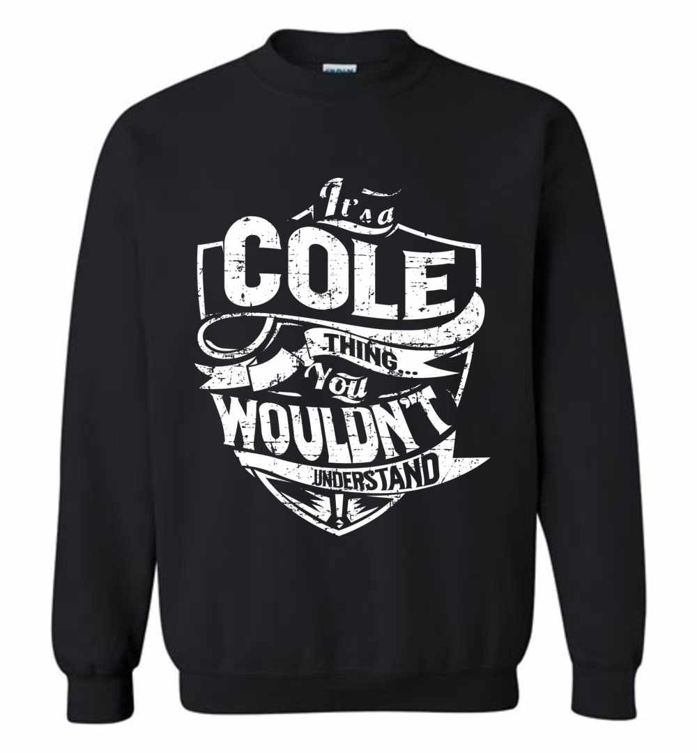 Inktee Store - It'S A Cole Thing You Wouldn'T Understand Sweatshirt Image