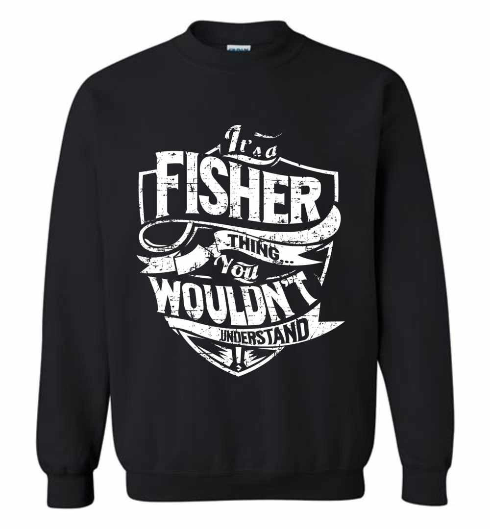 Inktee Store - It'S A Fisher Thing You Wouldn'T Understand Sweatshirt Image