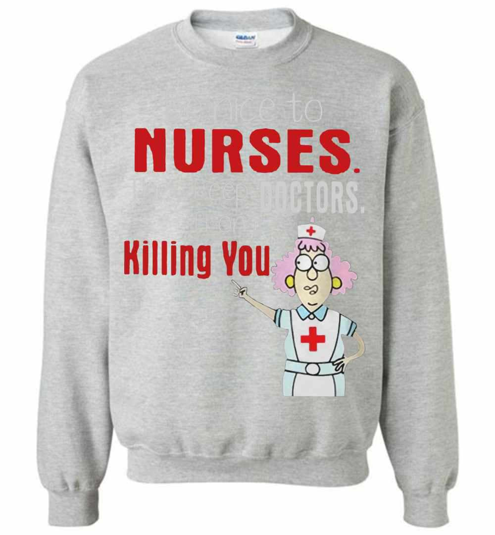 Inktee Store - Be Nice To Nurses They Keep Doctors From Killing You Sweatshirt Image