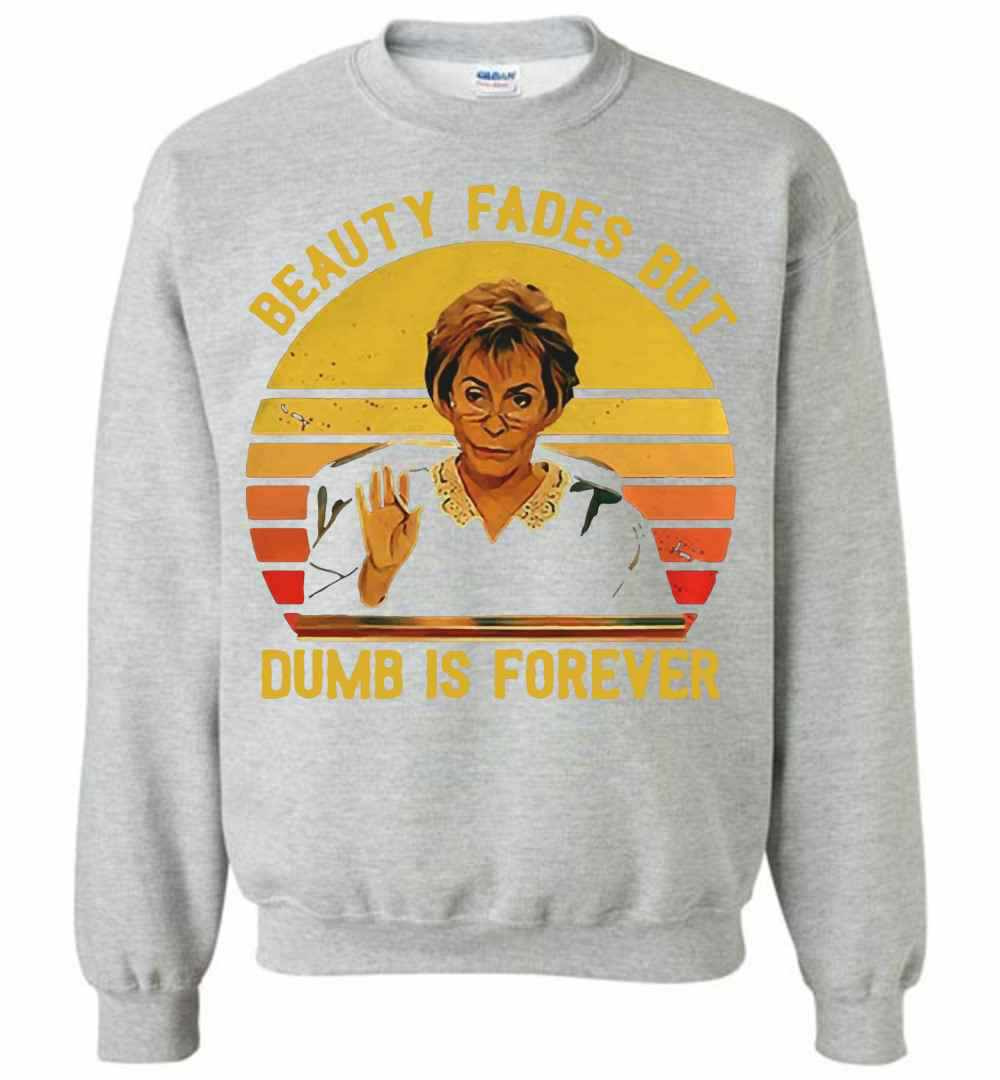 Inktee Store - Beauty Fades But Dumb Is Forever Judy Sheindlin Vintage Sweatshirt Image