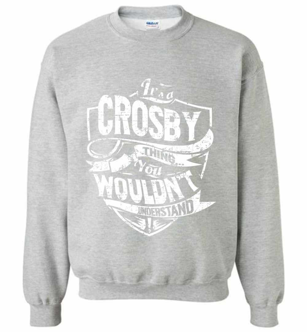Inktee Store - It'S A Crosby Thing You Wouldn'T Understand Sweatshirt Image