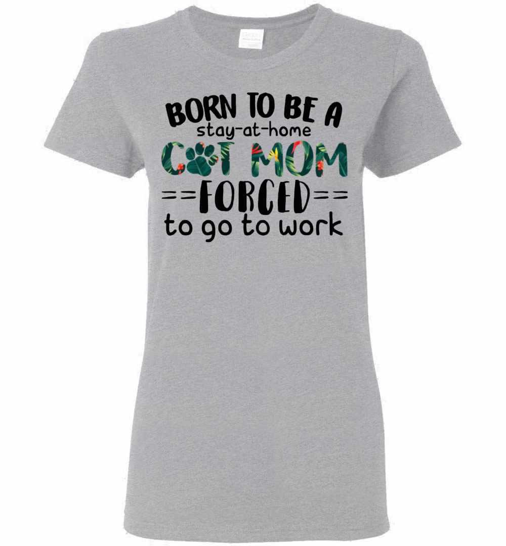 Inktee Store - Born To Be A Stay At Home Cat Mom Forced To Go To Work Women'S T-Shirt Image