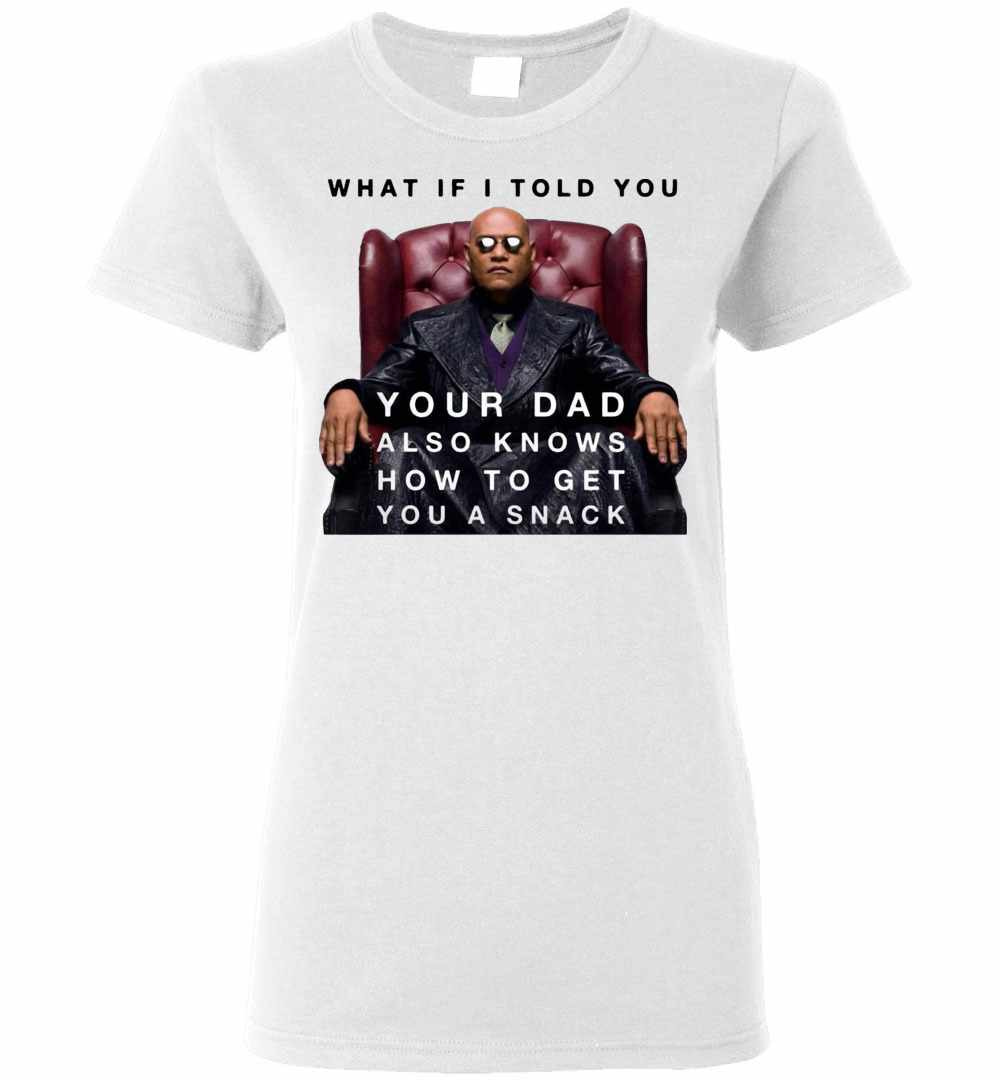 Inktee Store - The Matrix Morpheus What If I Told You Your Dad Also A Women'S T-Shirt Image