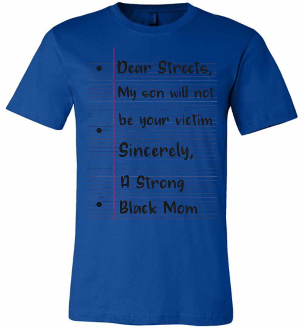Inktee Store - Dear Streets My Son Will Not Be Your Victim Sincerely Premium T-Shirt Image