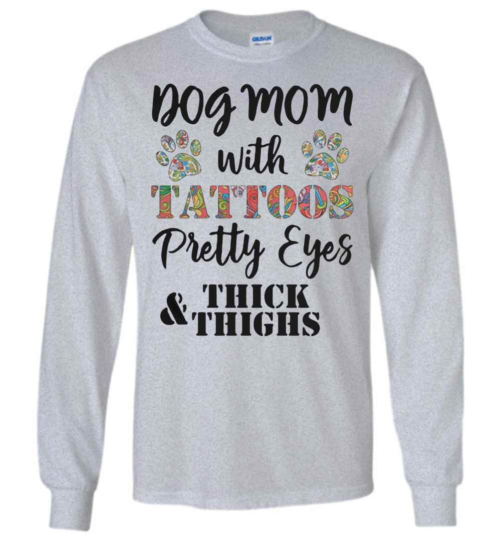 Inktee Store - Dog Mom With Tattoos Pretty Eyes Thick And Thighs Long Sleeve T-Shirt Image