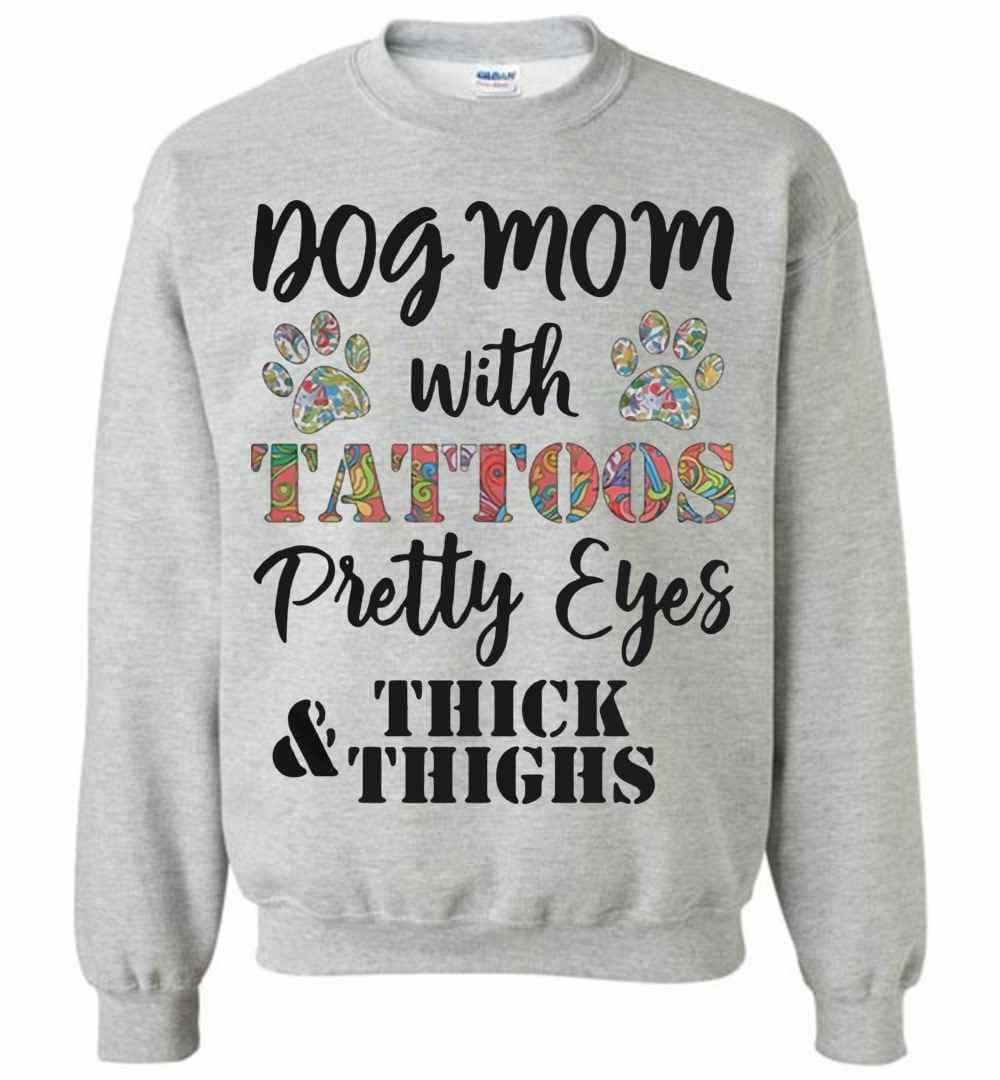 Inktee Store - Dog Mom With Tattoos Pretty Eyes Thick And Thighs Sweatshirt Image