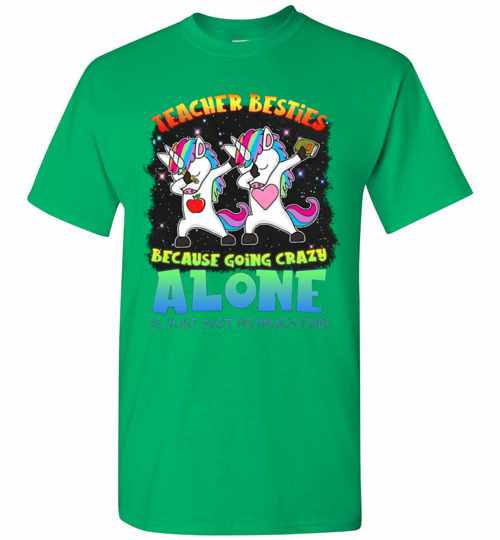 Inktee Store - Teacher Besties Because Going Crazy Alone Is Just Not As Men'S T-Shirt Image