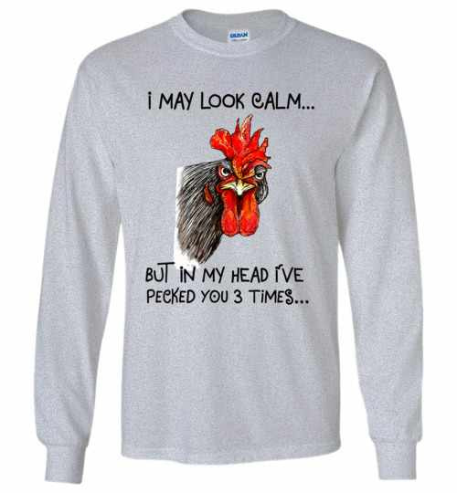Inktee Store - I May Look Calm But In My Head I'Ve Pecked You 3 Long Sleeve T-Shirt Image