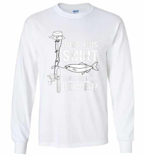 Inktee Store - Does This Shirt Make Me Look Retired Fishing Long Sleeve T-Shirt Image