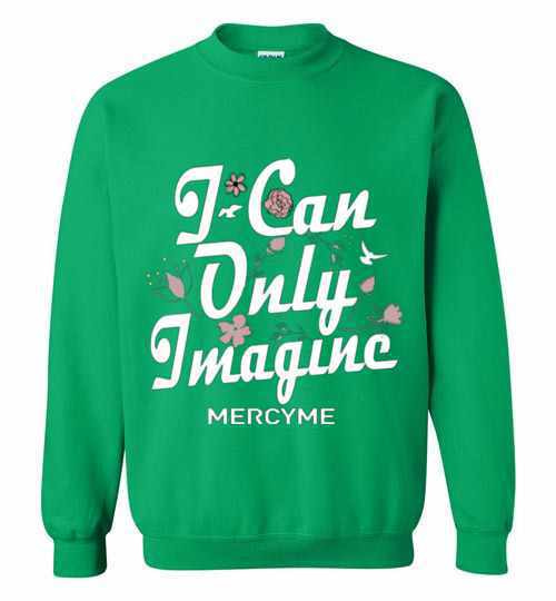 Inktee Store - I Can Only Imagine Mercyme Sweatshirt Image
