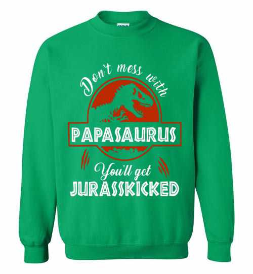 Inktee Store - T-Rex Don'T Mess With Papasaurus You'Ll Get Juresskicked Sweatshirt Image