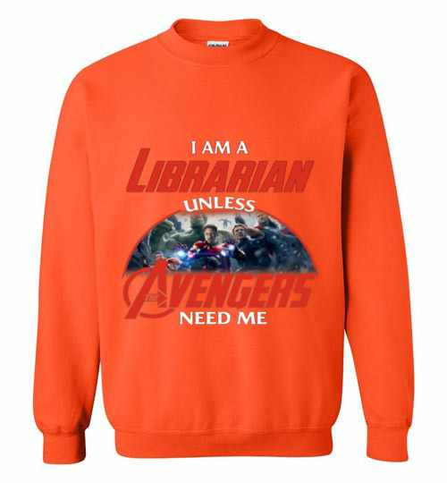 Inktee Store - I Am A Librarian Unless Avengers Need Me Sweatshirt Image