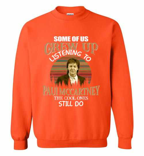 Inktee Store - Some Of Us Grew Up Listening To Paul Mccartney The Cool Do Sweatshirt Image