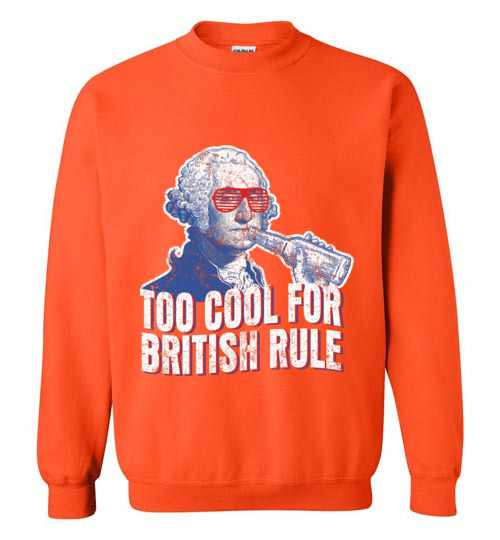 Inktee Store - Too Cool For British Rule George Washington Sweatshirt Image