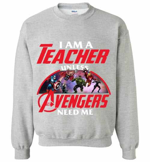 Inktee Store - I Am A Teacher Unless The Avengers Need Me Sweatshirt Image