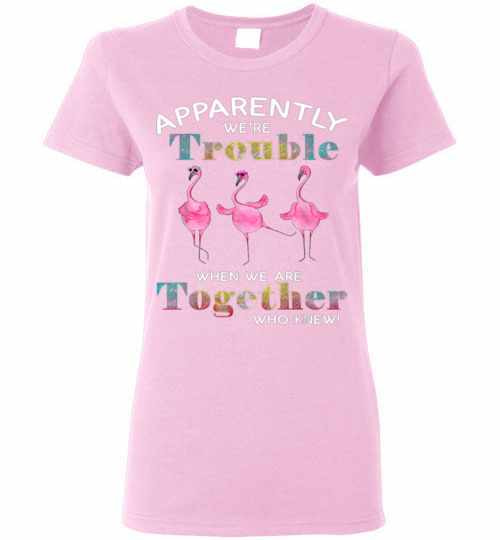 Inktee Store - Apparently Were Trouble When We Are Together Who Knew Women'S T-Shirt Image