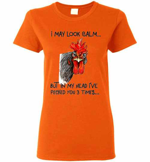 Inktee Store - I May Look Calm But In My Head I'Ve Pecked You 3 Times Women'S T-Shirt Image