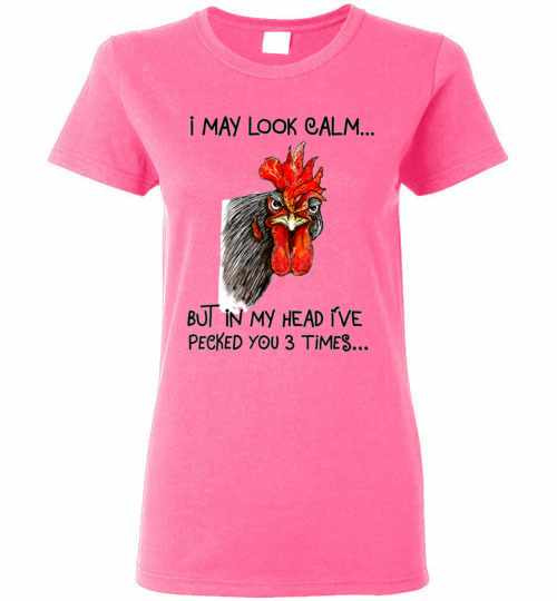 Inktee Store - I May Look Calm But In My Head I'Ve Pecked You 3 Times Women'S T-Shirt Image