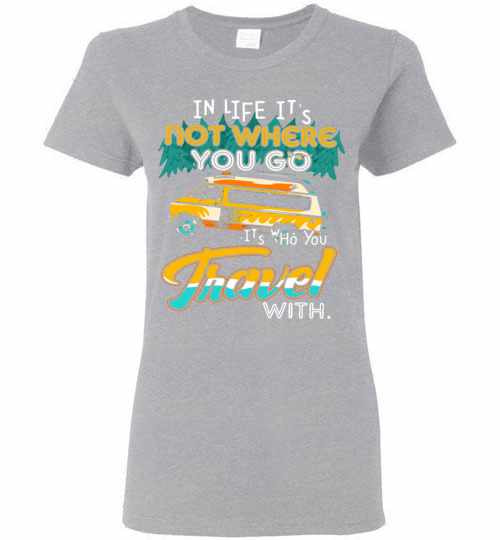 Inktee Store - In Life It'S Not Where You Go It'S Who You Travel Women'S T-Shirt Image