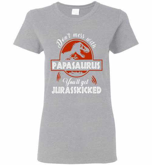 Inktee Store - T-Rex Don'T Mess With Papasaurus You'Ll Get Women'S T-Shirt Image