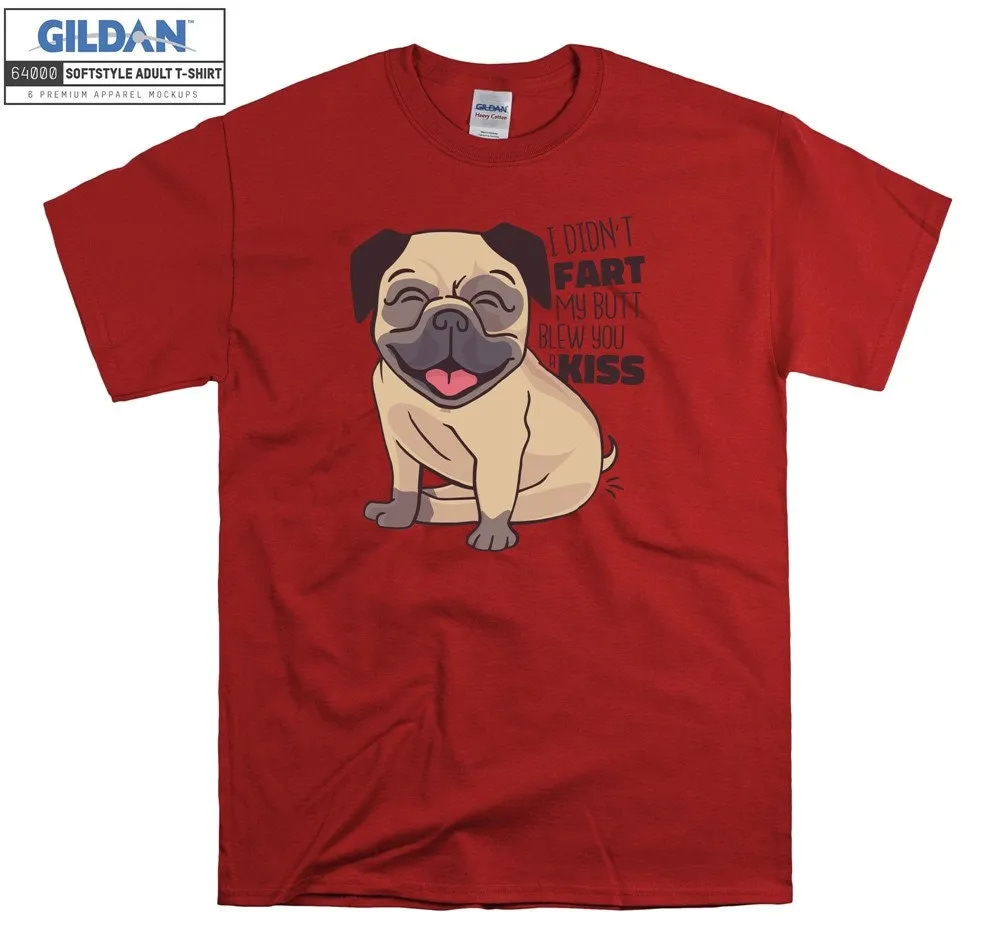 Inktee Store - I Didn'T Fart My Butt Blew You A Kiss Sweet Dog Pug Unisex -Shirt Image