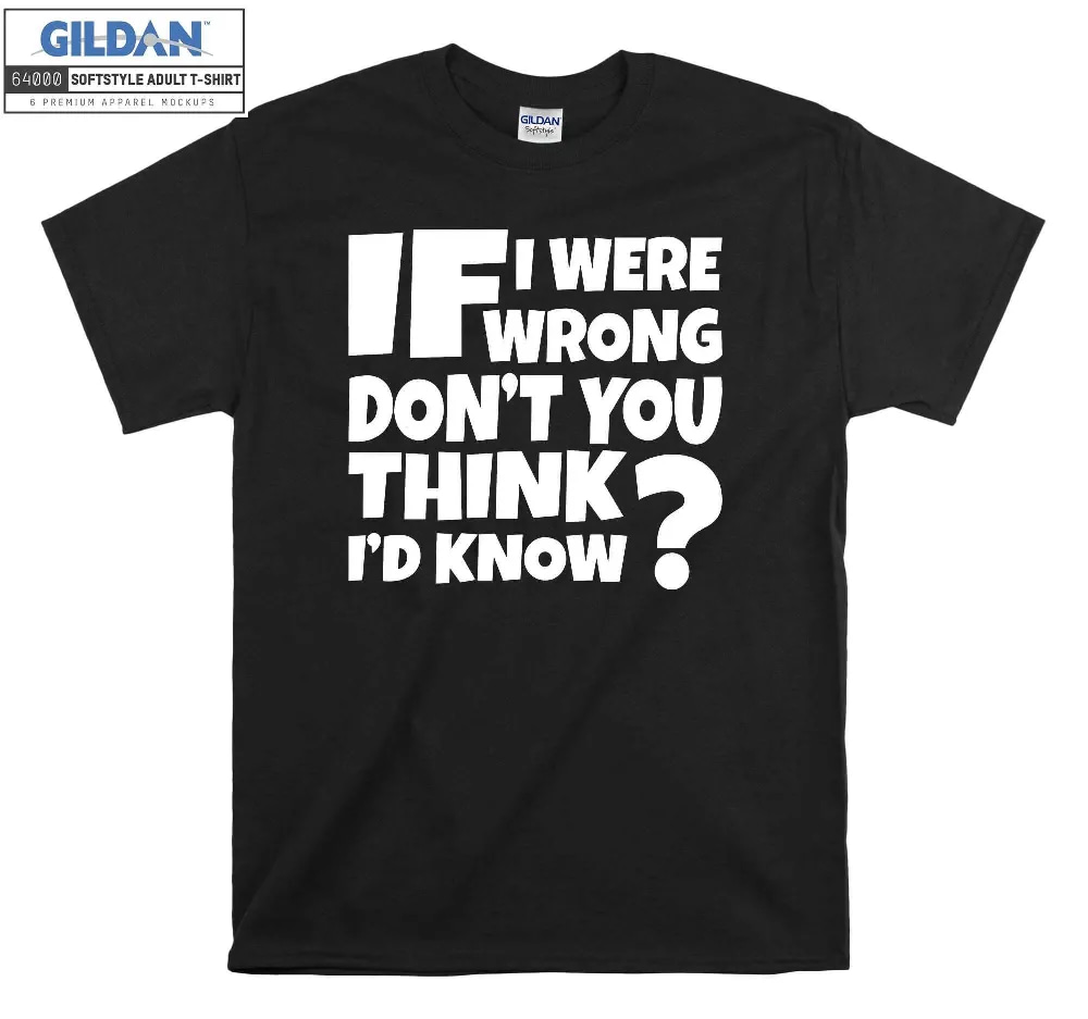 Inktee Store - Wrong Dont You Think I Would Know Comedy Slogan T-Shirt Image