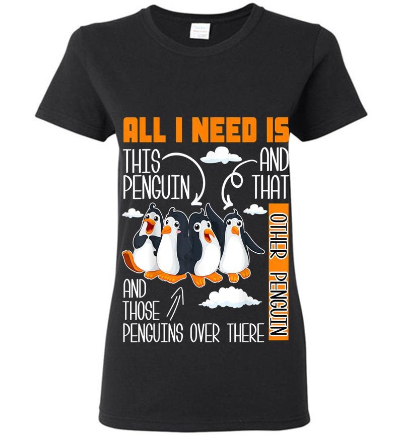 All I Need Is This Penguin And That Other Penguin Cute Womens T-Shirt