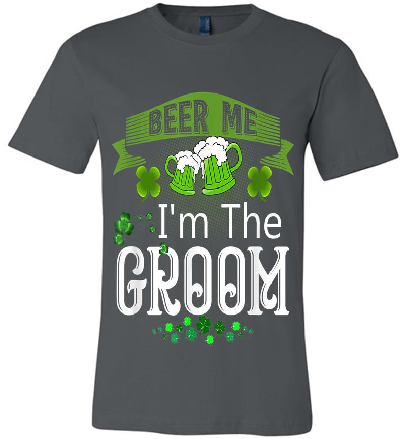 Beer Me I'M The Groom St Patricks Day Wedding Premium T-Shirt