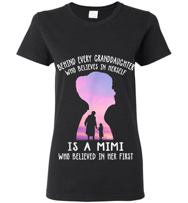 Behind Every Granddaughter Who Believes In Herself Is A Mimi Womens T-Shirt