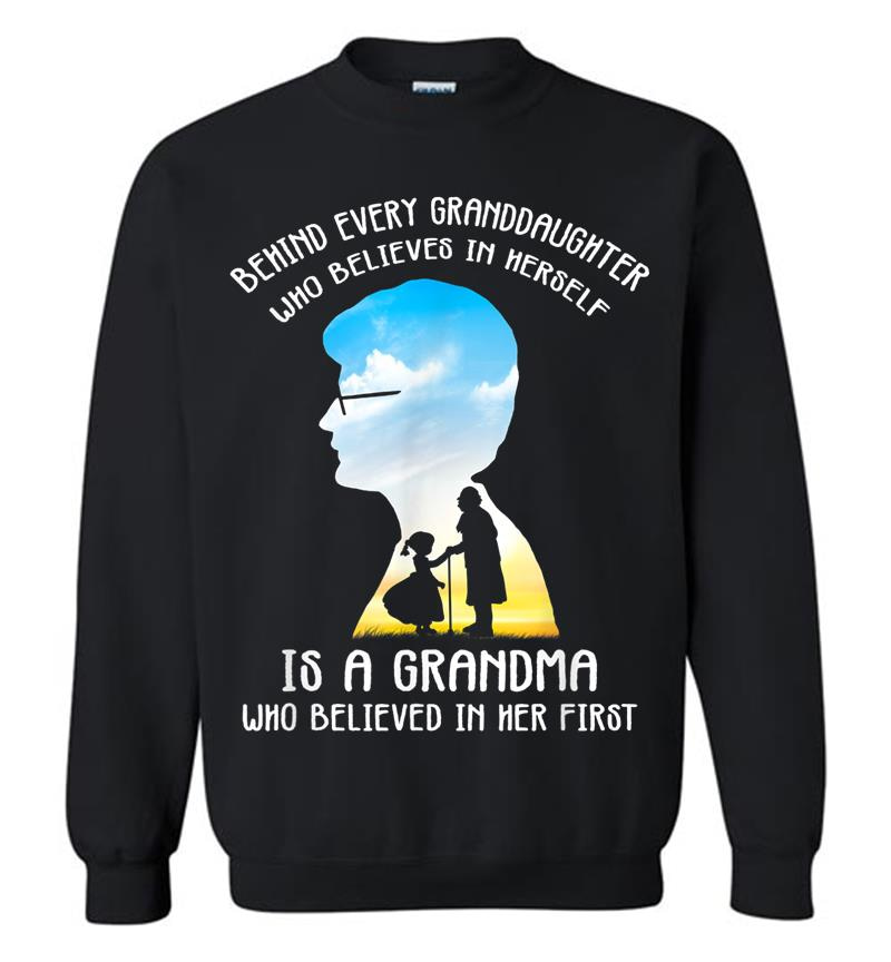 Behind Every Granddaughter Who Believes In Herself Sweatshirt