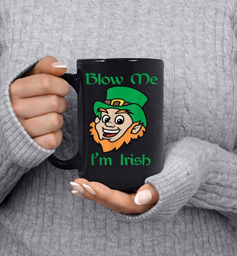 Blow Me I'M Irish Funny Saint Patrick'S Day Mug